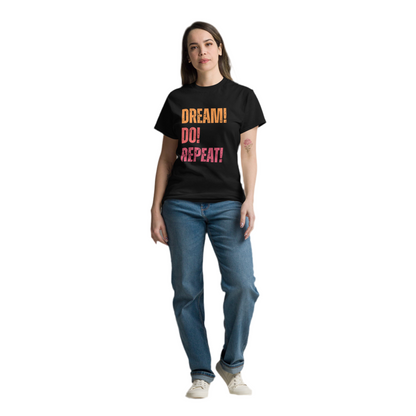 Unisex Classic Tee - Dream! Do! Repeat!